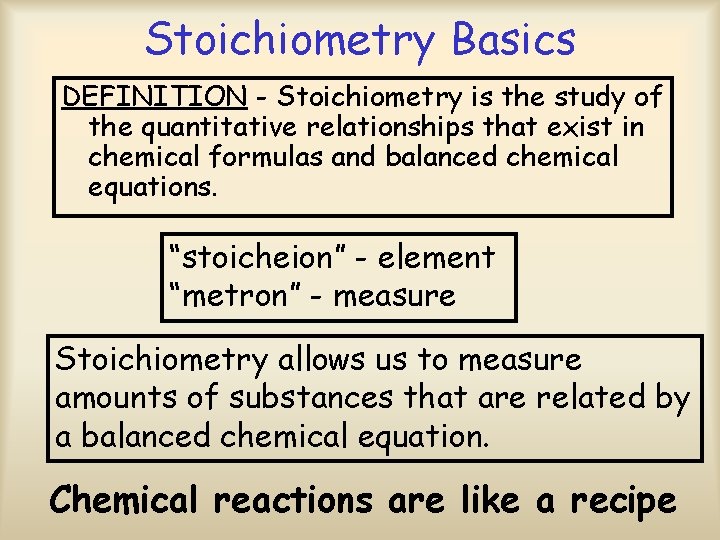 Stoichiometry Basics DEFINITION - Stoichiometry is the study of the quantitative relationships that exist
