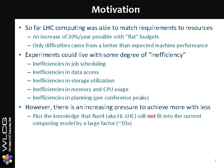 Motivation • So far LHC computing was able to match requirements to resources –
