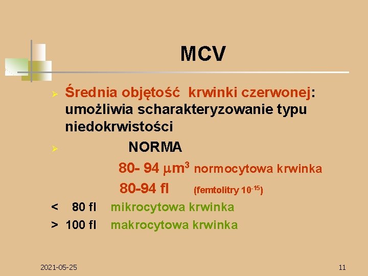 MCV Ø Ø Średnia objętość krwinki czerwonej: umożliwia scharakteryzowanie typu niedokrwistości NORMA 80 -