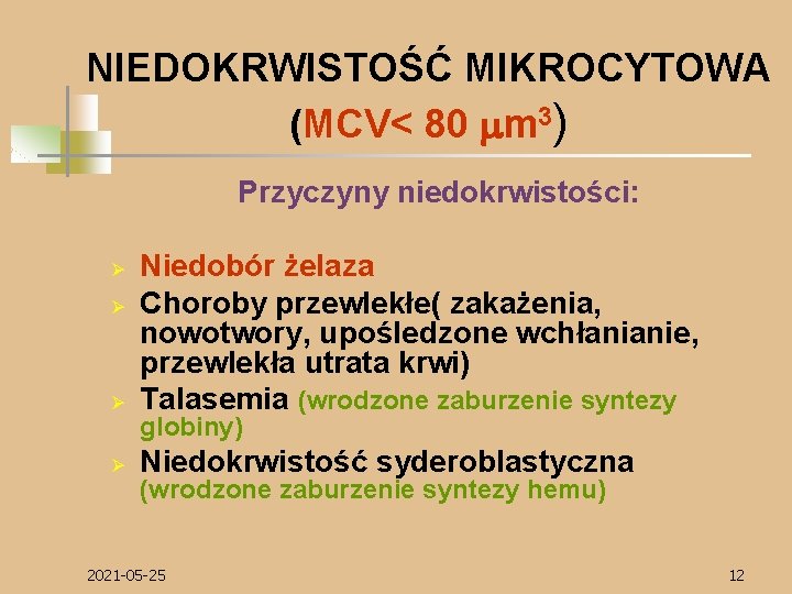 NIEDOKRWISTOŚĆ MIKROCYTOWA (MCV< 80 mm 3) Przyczyny niedokrwistości: Ø Niedobór żelaza Choroby przewlekłe( zakażenia,