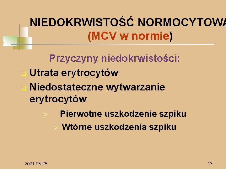 NIEDOKRWISTOŚĆ NORMOCYTOWA (MCV w normie) Przyczyny niedokrwistości: q Utrata erytrocytów q Niedostateczne wytwarzanie erytrocytów