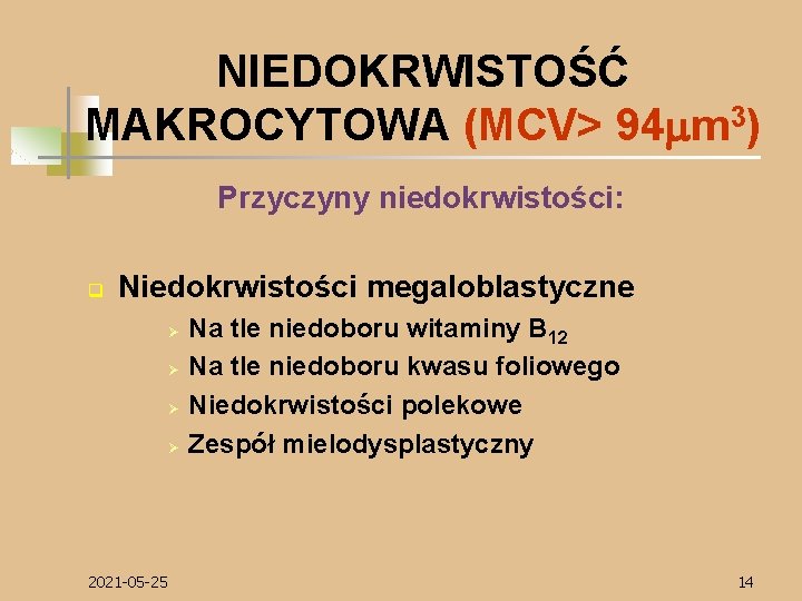 NIEDOKRWISTOŚĆ MAKROCYTOWA (MCV> 94 mm 3) Przyczyny niedokrwistości: q Niedokrwistości megaloblastyczne Ø Ø 2021