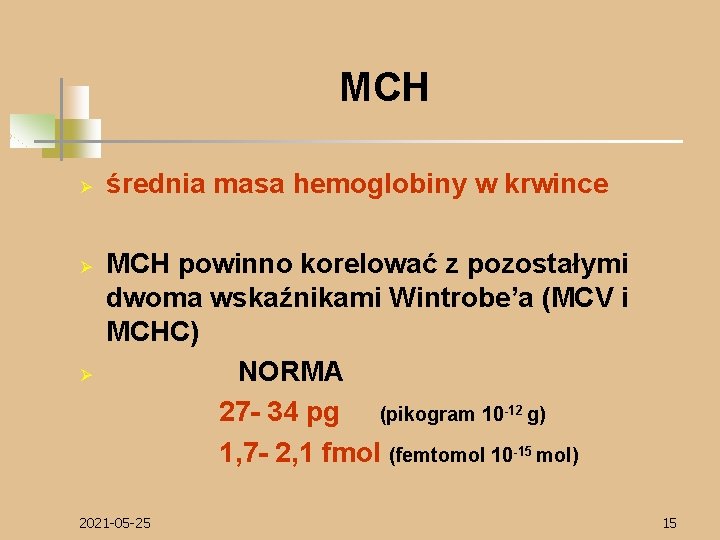 MCH Ø Ø Ø średnia masa hemoglobiny w krwince MCH powinno korelować z pozostałymi