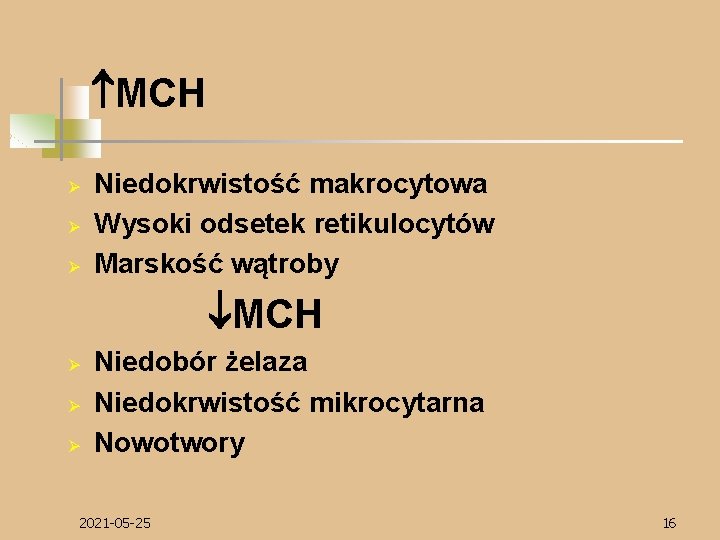  MCH Ø Ø Ø Niedokrwistość makrocytowa Wysoki odsetek retikulocytów Marskość wątroby MCH Ø