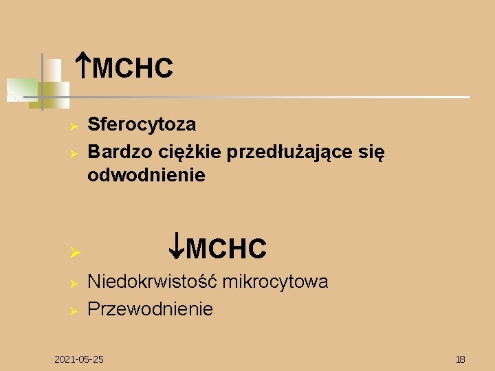  MCHC Ø Ø Sferocytoza Bardzo ciężkie przedłużające się odwodnienie MCHC Ø Ø Ø