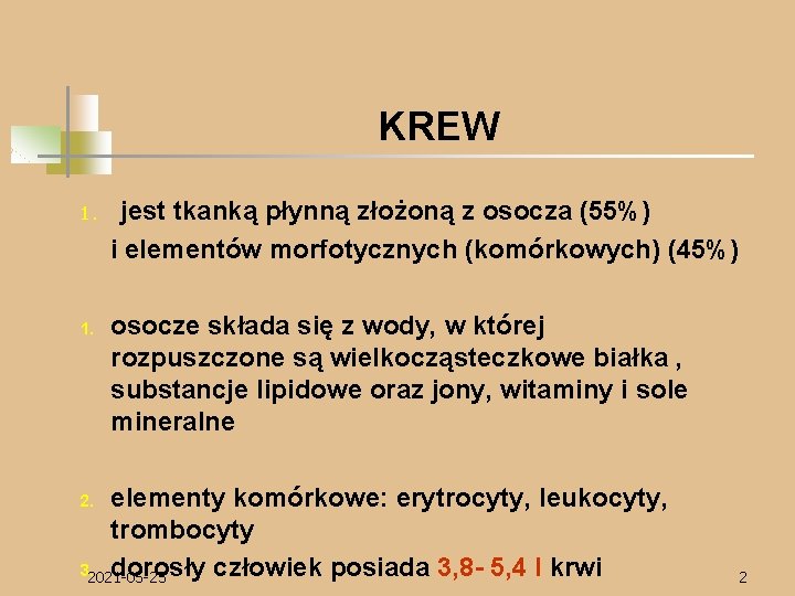 KREW 1. jest tkanką płynną złożoną z osocza (55%) i elementów morfotycznych (komórkowych) (45%)