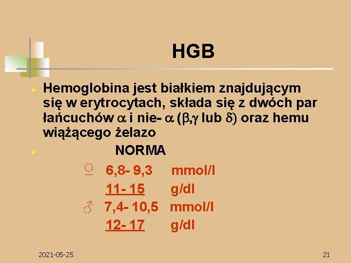 HGB Ø Ø Hemoglobina jest białkiem znajdującym się w erytrocytach, składa się z dwóch