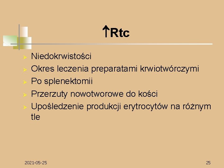  Rtc Ø Ø Ø Niedokrwistości Okres leczenia preparatami krwiotwórczymi Po splenektomii Przerzuty nowotworowe