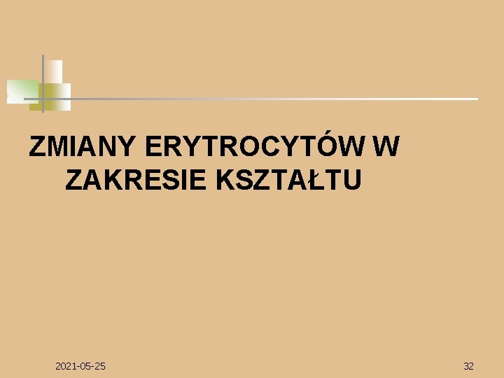 ZMIANY ERYTROCYTÓW W ZAKRESIE KSZTAŁTU 2021 -05 -25 32 