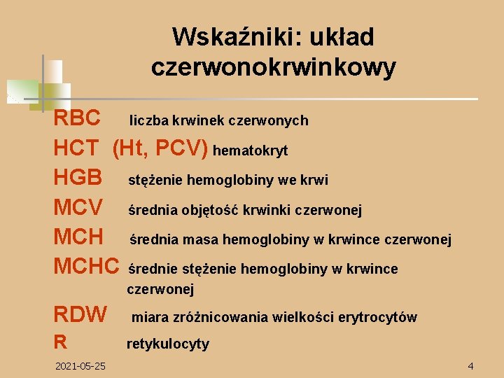 Wskaźniki: układ czerwonokrwinkowy RBC liczba krwinek czerwonych HCT (Ht, PCV) hematokryt HGB stężenie hemoglobiny