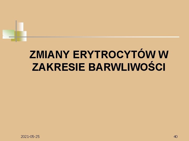 ZMIANY ERYTROCYTÓW W ZAKRESIE BARWLIWOŚCI 2021 -05 -25 40 