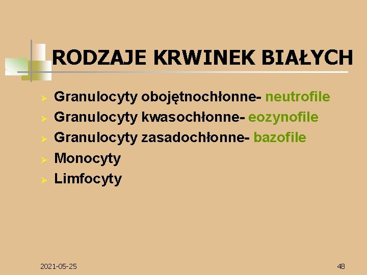 RODZAJE KRWINEK BIAŁYCH Ø Ø Ø Granulocyty obojętnochłonne- neutrofile Granulocyty kwasochłonne- eozynofile Granulocyty zasadochłonne-