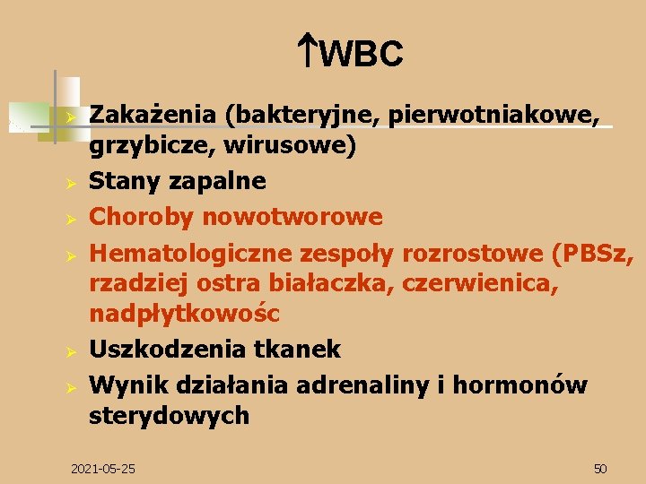  WBC Ø Ø Ø Zakażenia (bakteryjne, pierwotniakowe, grzybicze, wirusowe) Stany zapalne Choroby nowotworowe