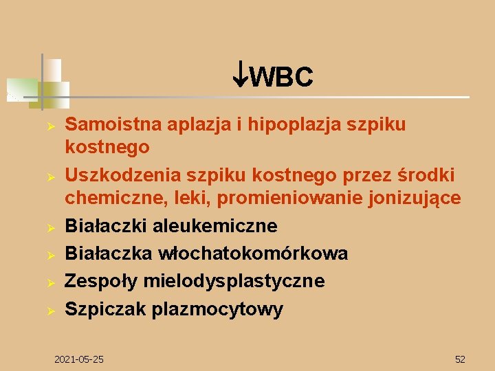  WBC Ø Ø Ø Samoistna aplazja i hipoplazja szpiku kostnego Uszkodzenia szpiku kostnego