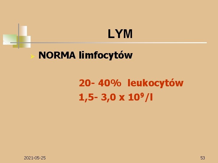 LYM Ø NORMA limfocytów 20 - 40% leukocytów 1, 5 - 3, 0 x