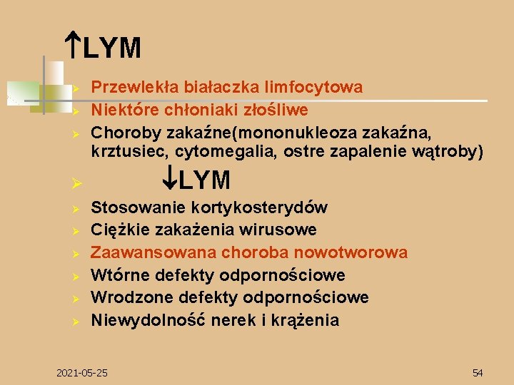  LYM Ø Ø Ø Przewlekła białaczka limfocytowa Niektóre chłoniaki złośliwe Choroby zakaźne(mononukleoza zakaźna,