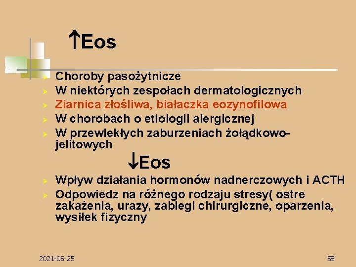  Eos Ø Ø Ø Choroby pasożytnicze W niektórych zespołach dermatologicznych Ziarnica złośliwa, białaczka