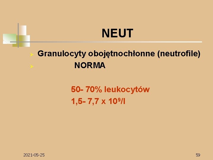 NEUT Ø Ø Granulocyty obojętnochłonne (neutrofile) NORMA 50 - 70% leukocytów 1, 5 -