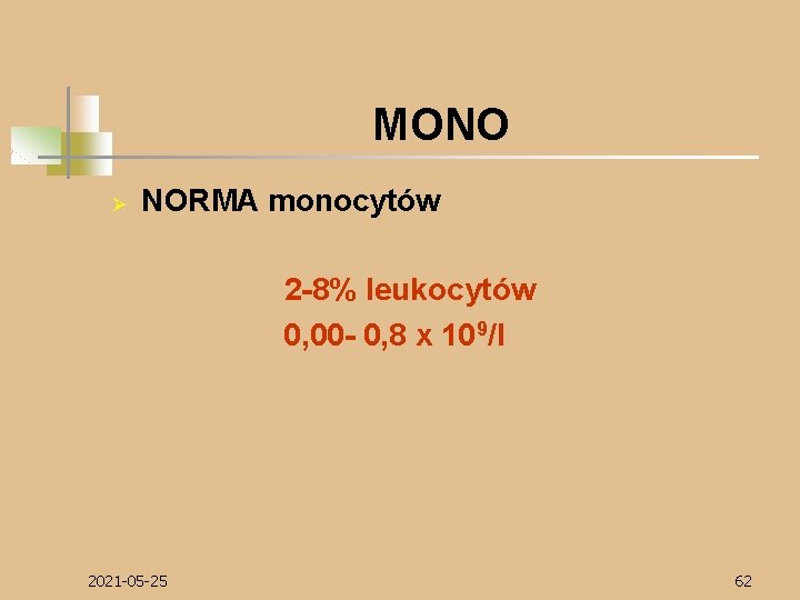 MONO Ø NORMA monocytów 2 -8% leukocytów 0, 00 - 0, 8 x 109/l