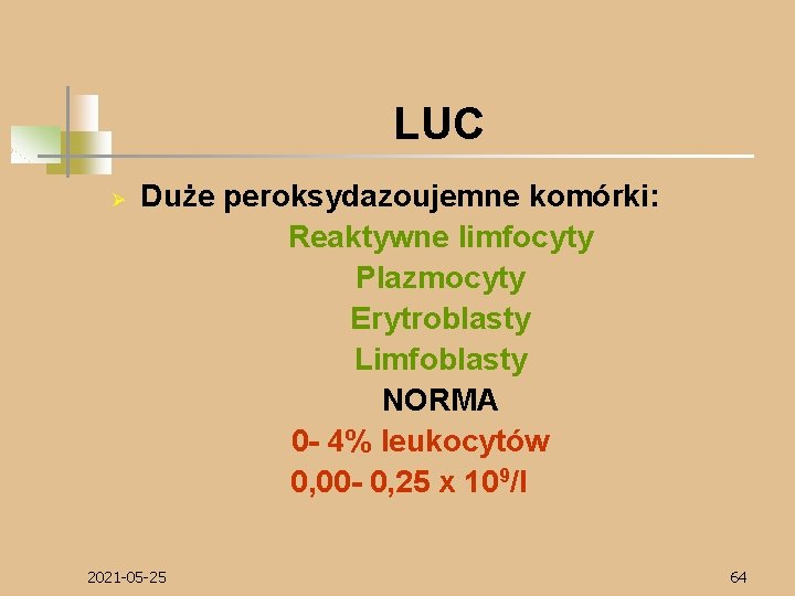 LUC Ø Duże peroksydazoujemne komórki: Reaktywne limfocyty Plazmocyty Erytroblasty Limfoblasty NORMA 0 - 4%