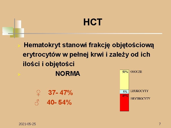 HCT Ø Ø Hematokryt stanowi frakcję objętościową erytrocytów w pełnej krwi i zależy od
