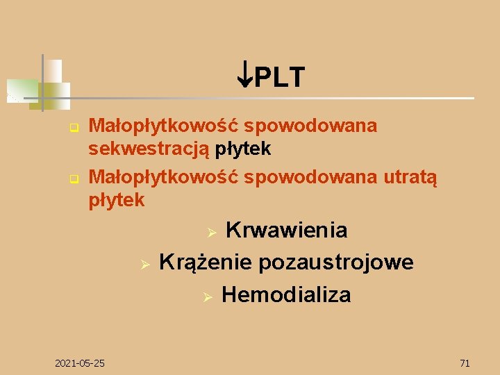  PLT q q Małopłytkowość spowodowana sekwestracją płytek Małopłytkowość spowodowana utratą płytek Krwawienia Krążenie