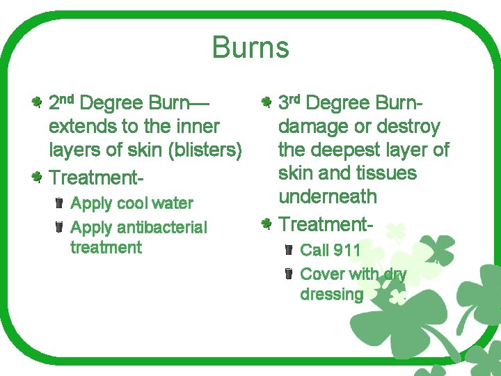 Burns 2 nd Degree Burn— extends to the inner layers of skin (blisters) Treatment.