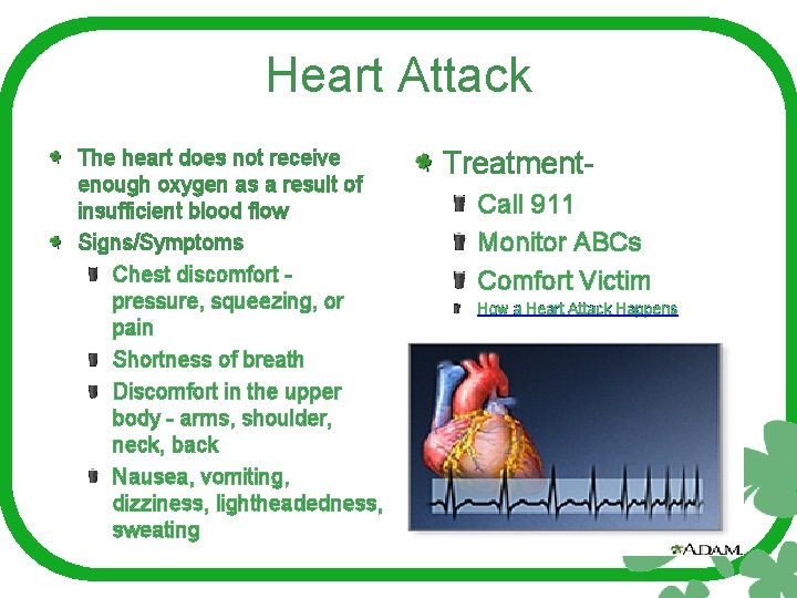 Heart Attack The heart does not receive enough oxygen as a result of insufficient