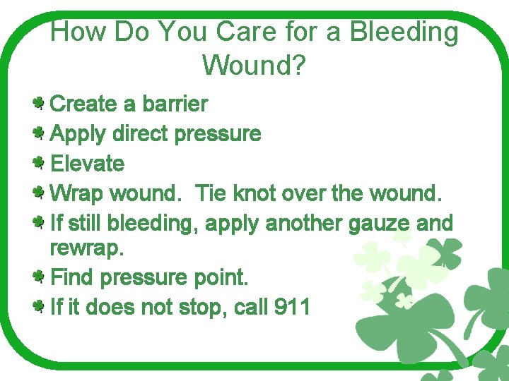 How Do You Care for a Bleeding Wound? Create a barrier Apply direct pressure