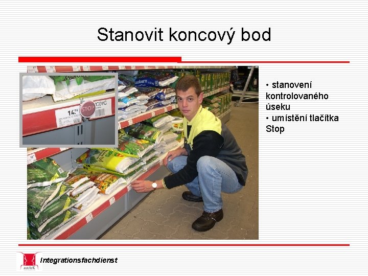 Stanovit koncový bod • stanovení kontrolovaného úseku • umístění tlačítka Stop Integrationsfachdienst 