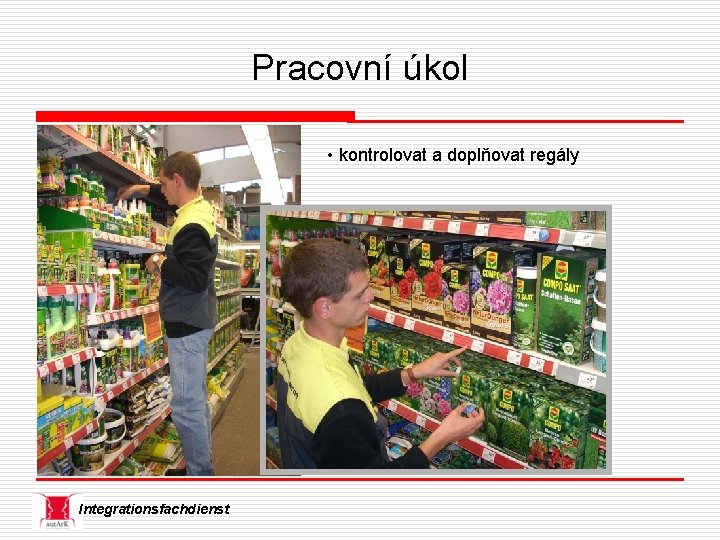 Pracovní úkol • kontrolovat a doplňovat regály Integrationsfachdienst 