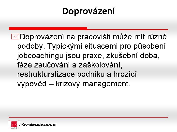 Doprovázení *Doprovázení na pracovišti může mít různé podoby. Typickými situacemi pro působení jobcoachingu jsou