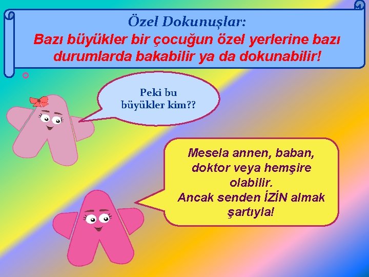 Özel Dokunuşlar: Bazı büyükler bir çocuğun özel yerlerine bazı durumlarda bakabilir ya da dokunabilir!