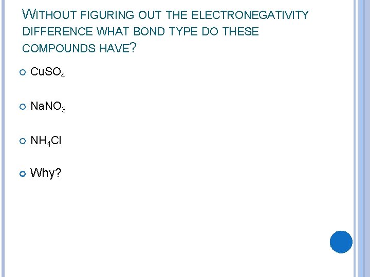 WITHOUT FIGURING OUT THE ELECTRONEGATIVITY DIFFERENCE WHAT BOND TYPE DO THESE COMPOUNDS HAVE? Cu.