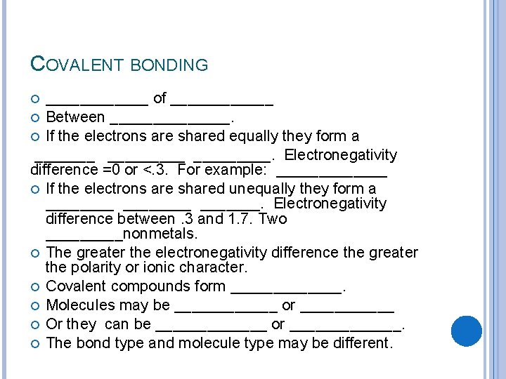 COVALENT BONDING ______ of ______ Between _______. If the electrons are shared equally they