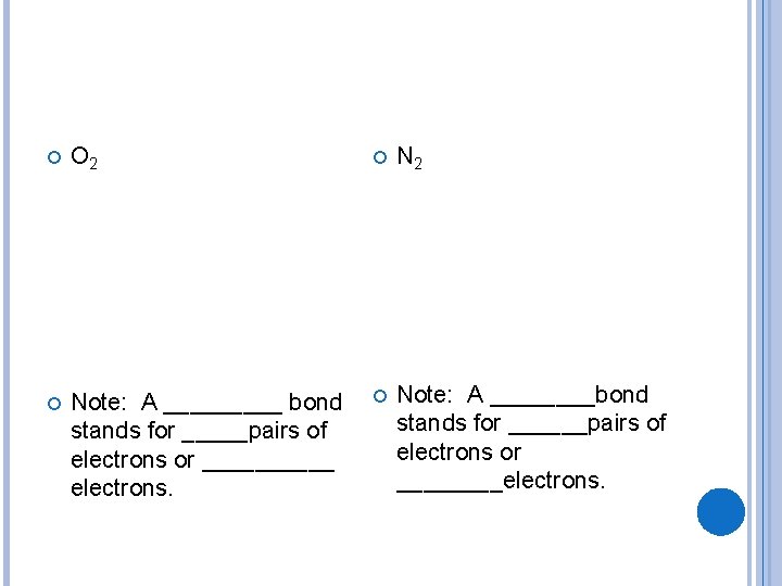  O 2 Note: A _____ bond stands for _____pairs of electrons or _____