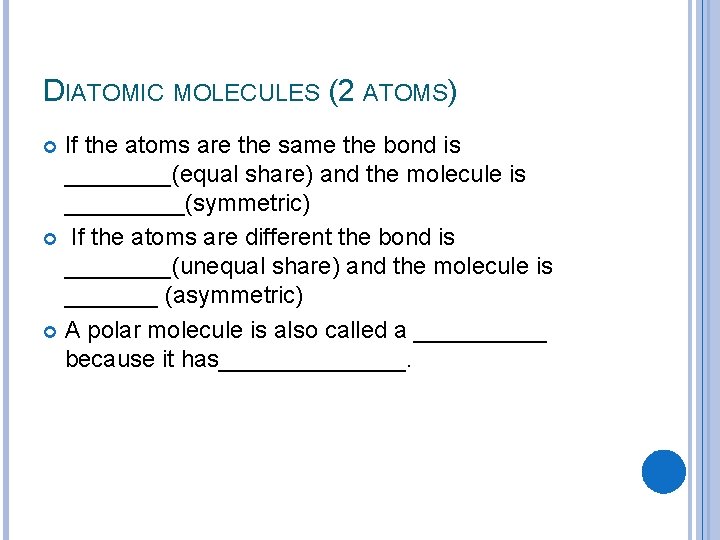 DIATOMIC MOLECULES (2 ATOMS) If the atoms are the same the bond is ____(equal