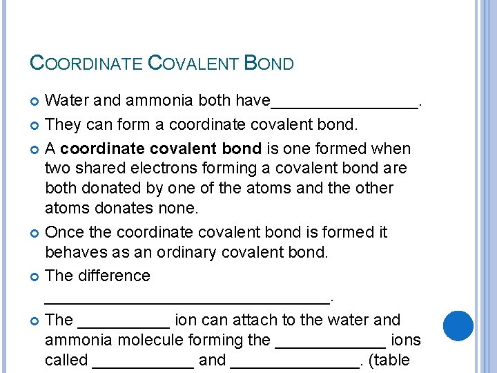 COORDINATE COVALENT BOND Water and ammonia both have________. They can form a coordinate covalent