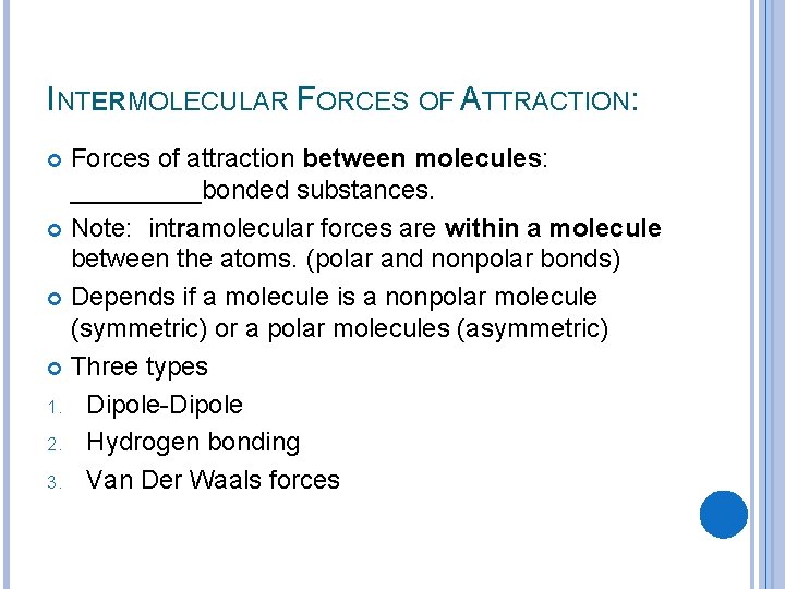 INTERMOLECULAR FORCES OF ATTRACTION: Forces of attraction between molecules: _____bonded substances. Note: intramolecular forces