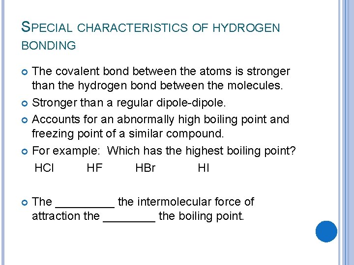 SPECIAL CHARACTERISTICS OF HYDROGEN BONDING The covalent bond between the atoms is stronger than