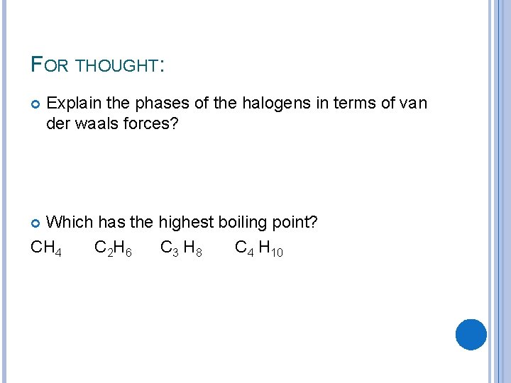 FOR THOUGHT: Explain the phases of the halogens in terms of van der waals