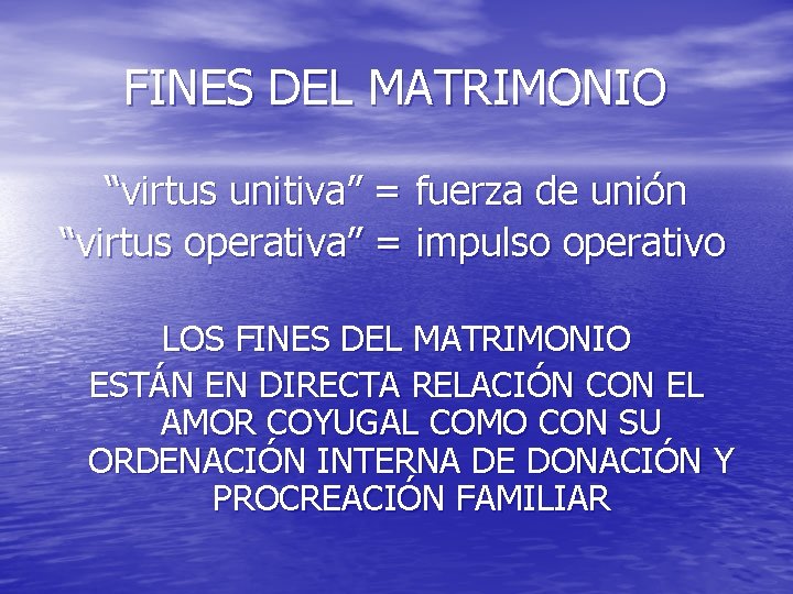 FINES DEL MATRIMONIO “virtus unitiva” = fuerza de unión “virtus operativa” = impulso operativo