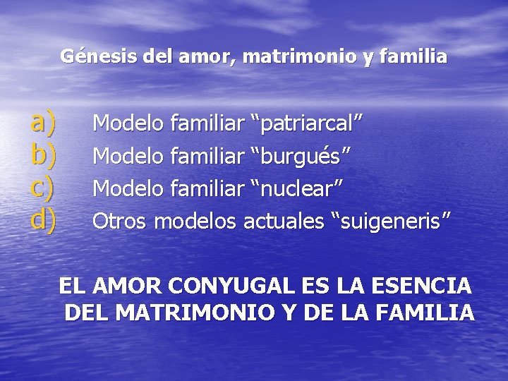 Génesis del amor, matrimonio y familia a) b) c) d) Modelo familiar “patriarcal” Modelo