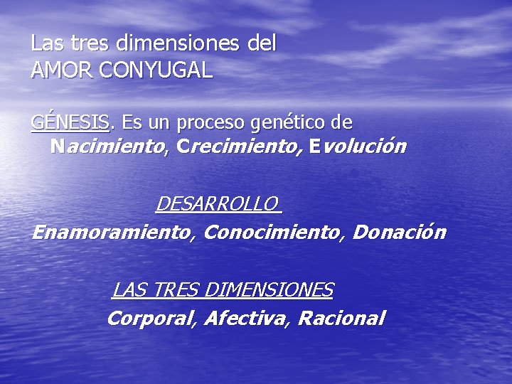 Las tres dimensiones del AMOR CONYUGAL GÉNESIS. Es un proceso genético de Nacimiento, Crecimiento,