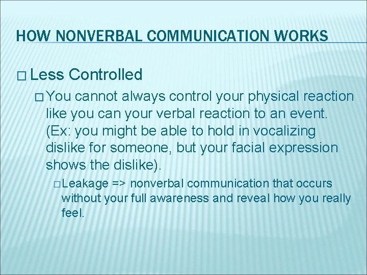 HOW NONVERBAL COMMUNICATION WORKS � Less Controlled � You cannot always control your physical
