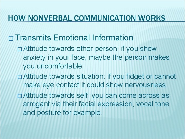 HOW NONVERBAL COMMUNICATION WORKS � Transmits � Attitude Emotional Information towards other person: if