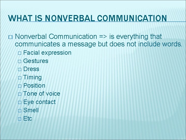 WHAT IS NONVERBAL COMMUNICATION � Nonverbal Communication => is everything that communicates a message