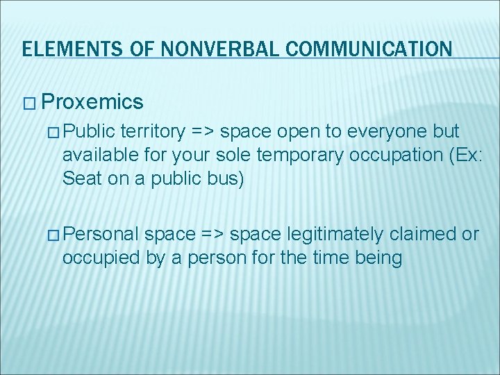 ELEMENTS OF NONVERBAL COMMUNICATION � Proxemics � Public territory => space open to everyone