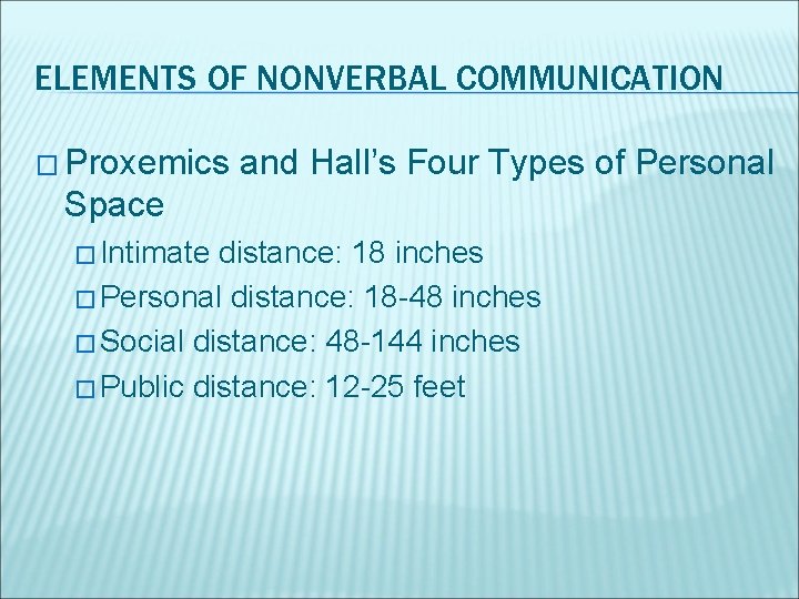 ELEMENTS OF NONVERBAL COMMUNICATION � Proxemics and Hall’s Four Types of Personal Space �