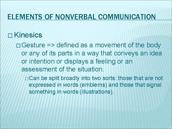 ELEMENTS OF NONVERBAL COMMUNICATION � Kinesics � Gesture => defined as a movement of